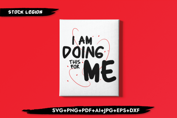 I Am Doing This for Me Graphics and Crafts