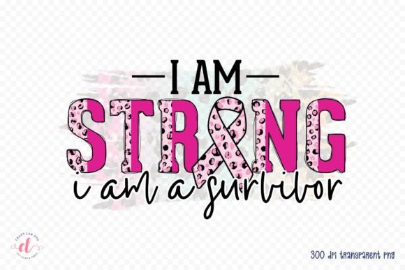 I Am Strong I Am a Survivor PNG — Graphics for Crafts