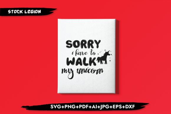 Sorry I Have to Walk My Unicorn Graphics and Crafts